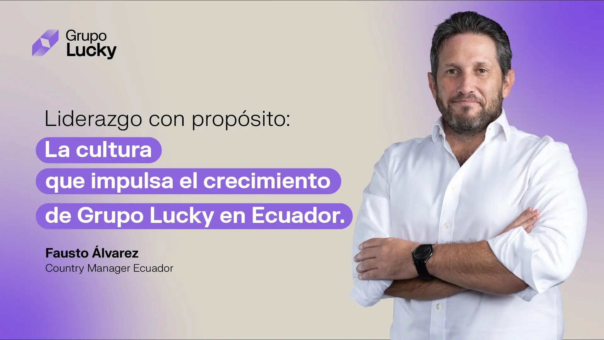 Liderazgo con propósito en Grupo Lucky Ecuador – Fausto Álvarez